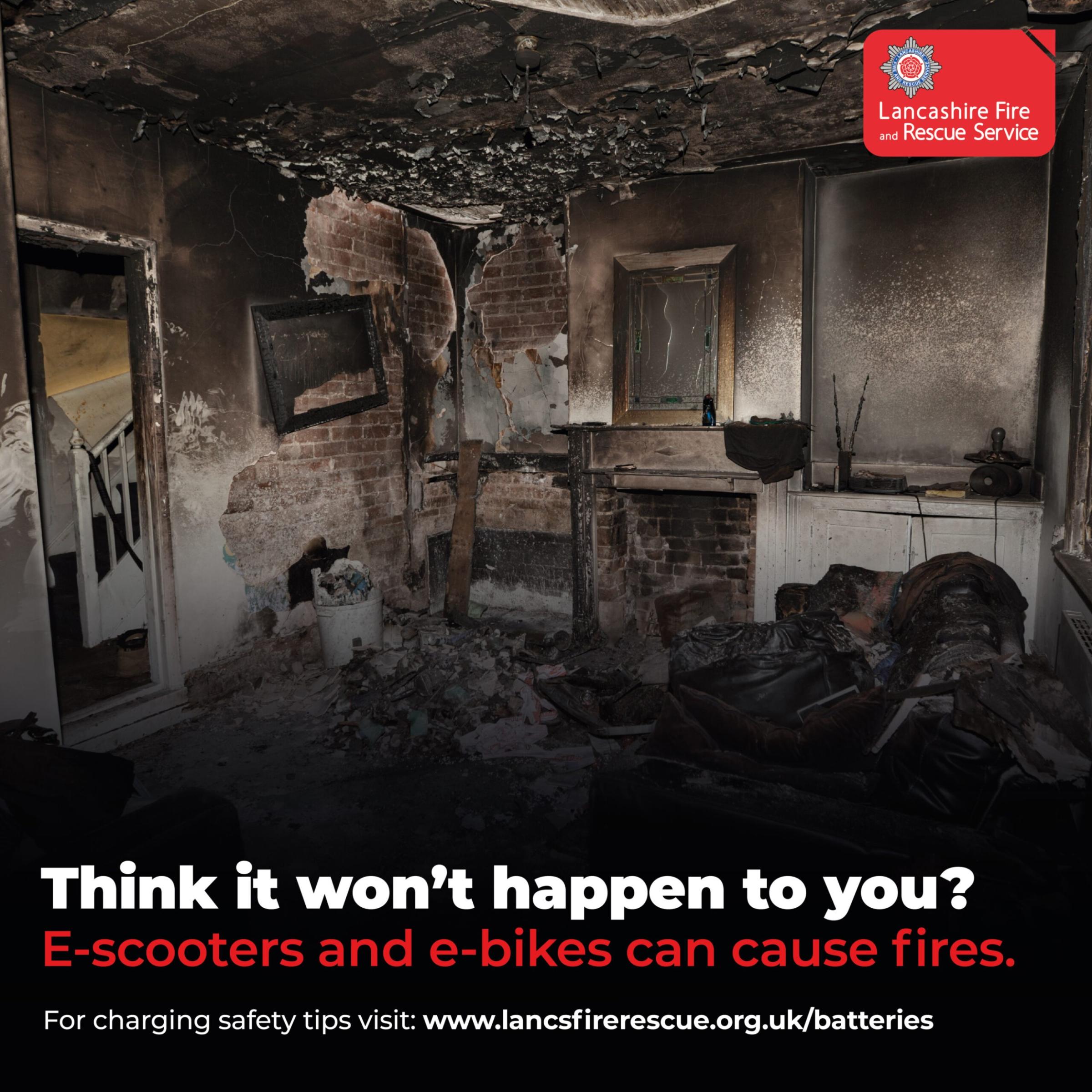 Image of a burnt room. Text: think it won't happen to you? E-scooters and e-bikes can cause fires.